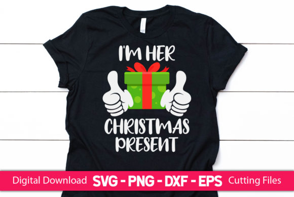 I'm Her Christmas Present Graphics & Print Templates